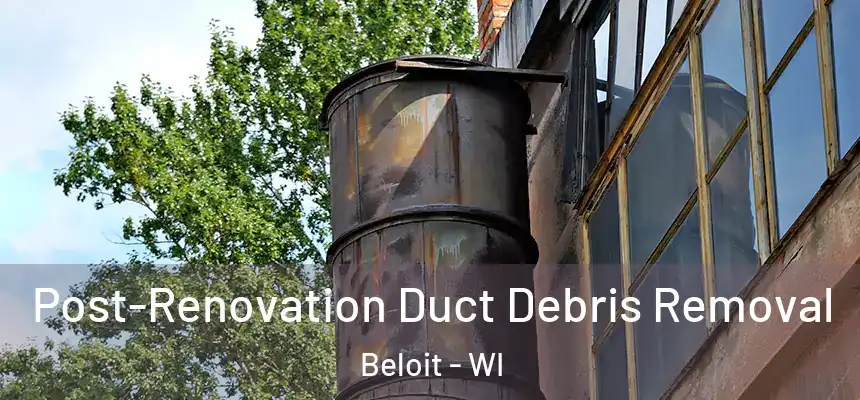  Post-Renovation Duct Debris Removal Beloit - WI